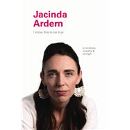 I Know This to Be True: Jacinda Ardern by Blackwell, Geoff; Hobday, Ruth, 9781797207261