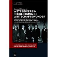 Wettbewerbsregulierung im Wirtschaftswunder by Raphael Hennecke, 9783111517261