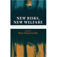 New Risks, New Welfare The Transformation of the European Welfare State by Taylor-Gooby, Peter, 9780199267262