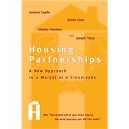 Housing Partnerships A New Approach to a Market at a Crossroads by Caplin, Andrew; Chan, Sewin; Freeman, Charles; Tracy, Joseph, 9780262527262