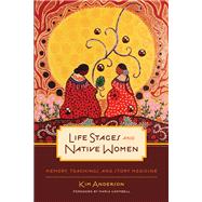 Life Stages and Native Women by Anderson, Kim; Campbell, Maria, 9780887557262