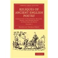 Reliques of Ancient English Poetry: Consisting of Old Heroic Ballads, Songs, and Other Pieces of Our Earlier Poets by Percy, Thomas, 9781108077262