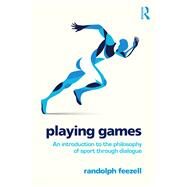 Playing Games: An introduction to the philosophy of sport through dialogue by Feezell; Randolph, 9781138917262