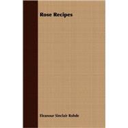 Rose Recipes by Rohde, Eleanour Sinclair, 9781409727262