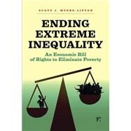 Ending Extreme Inequality: An Economic Bill of Rights to Eliminate Poverty by Myers-Lipton,Scott, 9781612057262