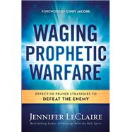 Waging Prophetic Warfare by Leclaire, Jennifer, 9781629987262