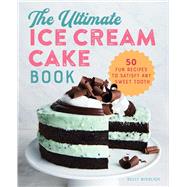 The Ultimate Ice Cream Cake Book by Mikolich, Kelly; Vidal, Marija, 9781641527262