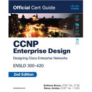CCNP Enterprise Design ENSLD 300-420 Official Cert Guide by Anthony Bruno; Steve Jordan, 9780138247263
