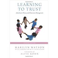 Learning to Trust Attachment Theory and Classroom Management by Watson, Marilyn, 9780190867263