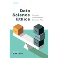 Data Science Ethics Concepts, Techniques, and Cautionary Tales by Martens, David, 9780192847263