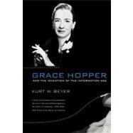 Grace Hopper and the Invention of the Information Age by Beyer, Kurt W., 9780262517263