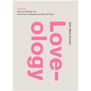 Loveology: God. Love. Marriage. Sex. And the Never-Ending Story of Male and Female. by Comer, John Mark, 9780310337263