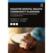 Disaster Mental Health Community Planning by Schmidt, Robert W.; Cohen, Sharon L., 9780367247263