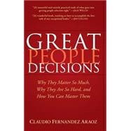 Great People Decisions Why They Matter So Much, Why They are So Hard, and How You Can Master Them by Fernández-Aráoz, Claudio, 9780470037263