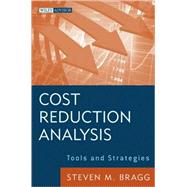 Cost Reduction Analysis Tools and Strategies by Bragg, Steven M., 9780470587263