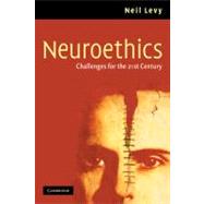Neuroethics: Challenges for the 21st Century by Neil Levy, 9780521687263