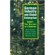 German Industry and Global Enterprise: BASF: The History of a Company by Werner Abelshauser , Wolfgang von Hippel , Jeffrey Allan Johnson , Raymond G. Stokes, 9780521827263