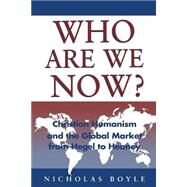 Who Are We Now?: Christian Humanism Christian Humanism And The Global Market by Boyle, Nicholas, 9780567087263
