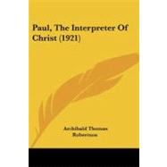 Paul, the Interpreter of Christ by Robertson, Archibald Thomas, 9781104247263
