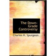 The Down-Grade Controversy by Spurgeon, Charles H., 9781437507263