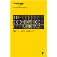 The Economics of Arrival by Trebeck, Katherine; Williams, Jeremy, 9781447337263