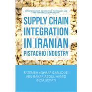 Supply Chain Integration in Iranian Pistachio Industry by Ganjouei, Fatemeh Ashraf; Hamid, Abu Bakar Abdul; Sukati, Inda, 9781543747263