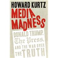 Media Madness by Kurtz, Howard, 9781621577263