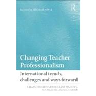 Changing Teacher Professionalism : International Trends, Challenges and Ways Forward by Gewirtz, Sharon; Mahony, Pat; Hextall, Ian; Cribb, Alan, 9780203887264