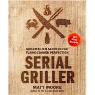 Serial Griller by Moore, Matt, 9780358187264