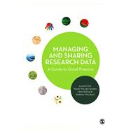 Managing and Sharing Research Data by Corti, Louise; Van Den Eynden, Veerle; Bishop, Libby; Woollard, Matthew, 9781446267264