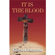 It Is the Blood by LIEBERMAN GLORIA, 9781450057264