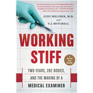 Working Stiff Two Years, 262 Bodies, and the Making of a Medical Examiner by Melinek, Judy; Mitchell, T.J., 9781476727264