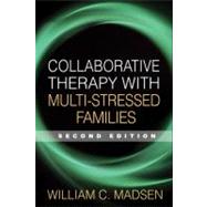 Collaborative Therapy with Multi-Stressed Families, Second Edition by William C. Madsen, PhD, Family Institute of Cambridge, Watertown, MA, 9781593857264