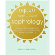 Empower Your Life With Sophrology by Carr-Gomm, Philip, 9781782497264