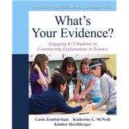 What's Your Evidence? Engaging K-5 Children in Constructing Explanations in Science by Zembal-Saul, Carla L.; McNeill, Katherine L.; Hershberger, Kimber, 9780132117265