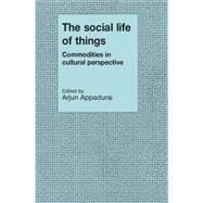 The Social Life of Things: Commodities in Cultural Perspective by Edited by Arjun Appadurai, 9780521357265