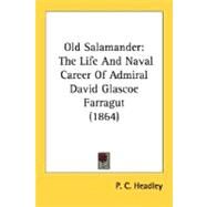 Old Salamander : The Life and Naval Career of Admiral David Glascoe Farragut (1864) by Headley, Phineas Camp, 9780548637265