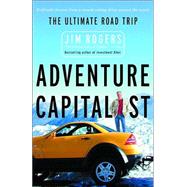 Adventure Capitalist The Ultimate Road Trip by ROGERS, JIM, 9780812967265