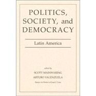 Politics, Society, And Democracy Latin America by Mainwaring,Scott, 9780813337265