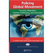 Policing Global Movement: Tourism, Migration, Human Trafficking, and Terrorism by Taylor; S. Caroline, 9781466507265