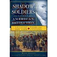 Shadow Soldiers of the American Revolution : Loyalist Tales from New York to Canada by Jodoin, Mark, 9781596297265