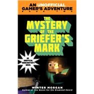 The Mystery of the Griefer's Mark by Morgan, Winter, 9781632207265