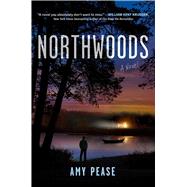 Northwoods A Novel by Pease, Amy, 9781668017265