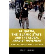Al Qaeda, the Islamic State, and the Global Jihadist Movement What Everyone Needs to Know by Byman, Daniel, 9780190217266