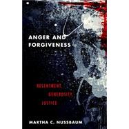 Anger and Forgiveness Resentment, Generosity, Justice by Nussbaum, Martha C., 9780190907266