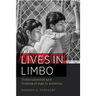 Lives in Limbo by Gonzales, Roberto G.; Vargas, Jose Antonio, 9780520287266