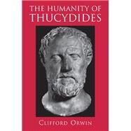 The Humanity of Thucydides by Orwin, Clifford, 9780691017266