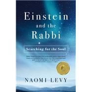Einstein and the Rabbi The Search for the Soul by Levy, Naomi, 9781250057266