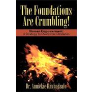 The Foundations Are Crumbling!: Women Empowerment: a Strategy to Overcome Obstacles by Ravhudzulo, Anniekie Nndowiseni, 9781449077266