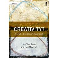 Where is Creativity?: A Multi-disciplinary Approach by Shorthose; Jim, 9781472437266